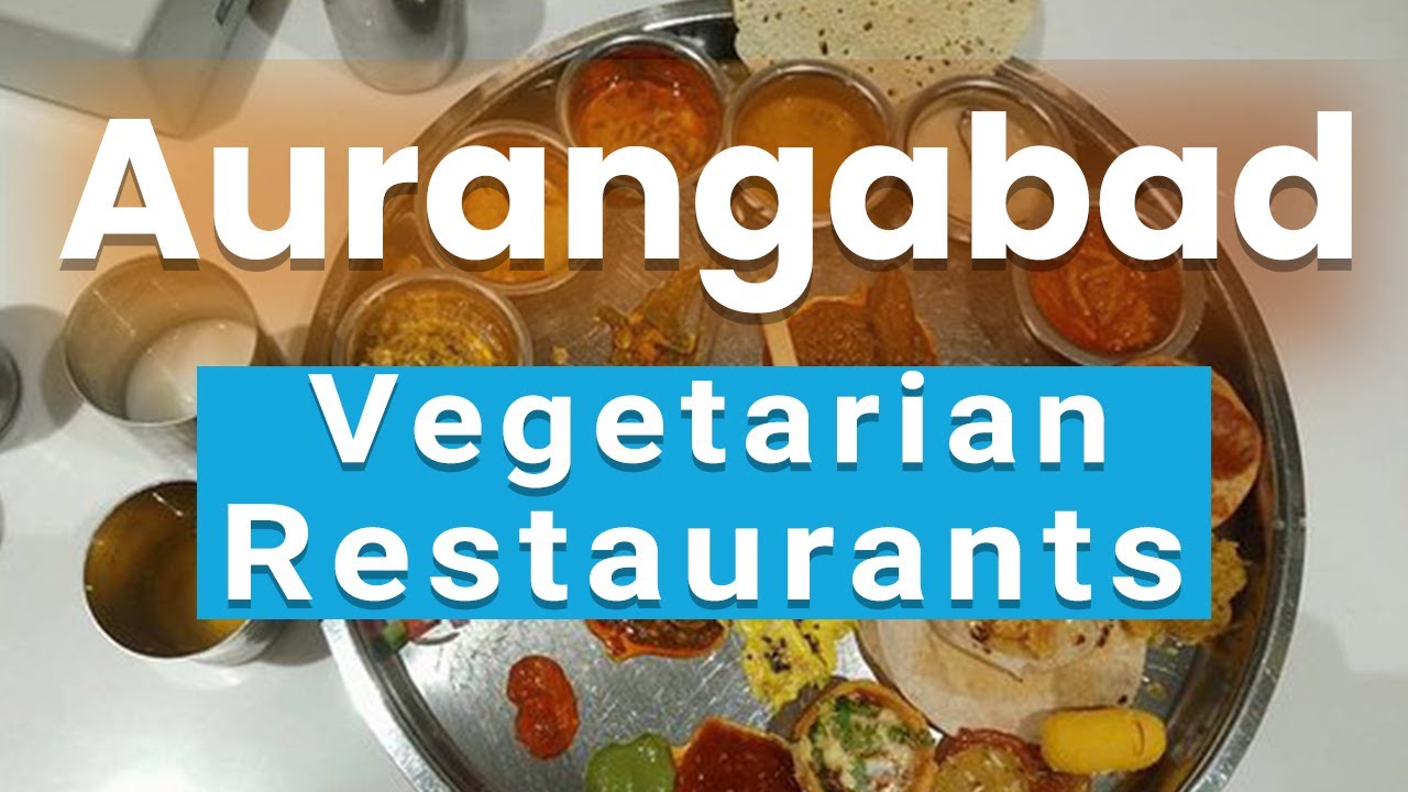 10 лучших вегетарианских ресторанов для посещения в Аурангабаде | Индия - английский