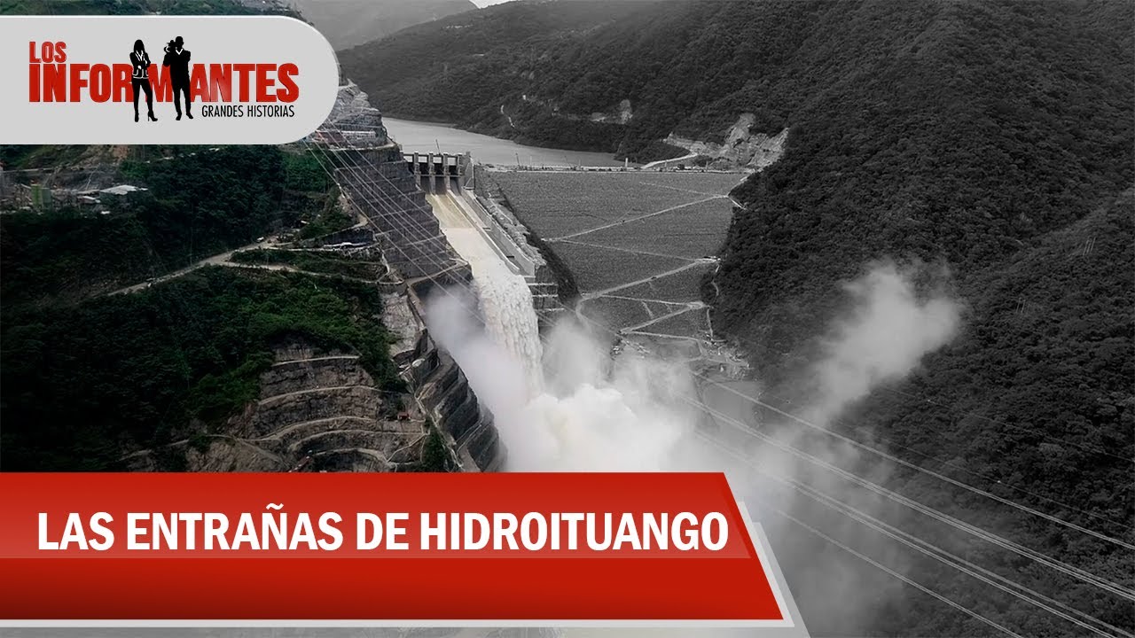 Así va saliendo a flote Hidroituango, entre gotas de esfuerzos, sudor y lágrimas - Los Informantes