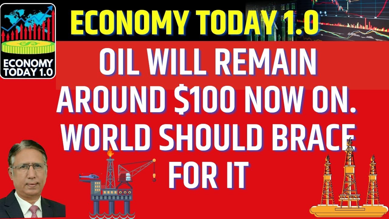 Oil will Remain Around $100 Now on. World Should Brace for it