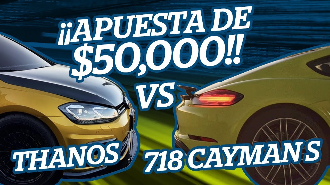 ¡¡APUESTA DE $50,000!! GOLF R THANOS vs PORSCHE 718 CAYMAN S