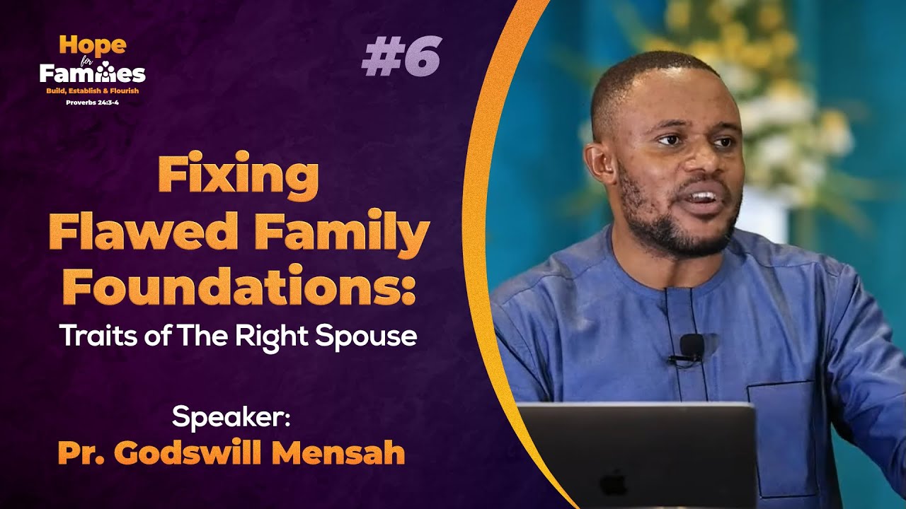 #6 - Fixing Flawed Family Foundations: Traits of the Right Spouse - Pr. Godswill Mensah
