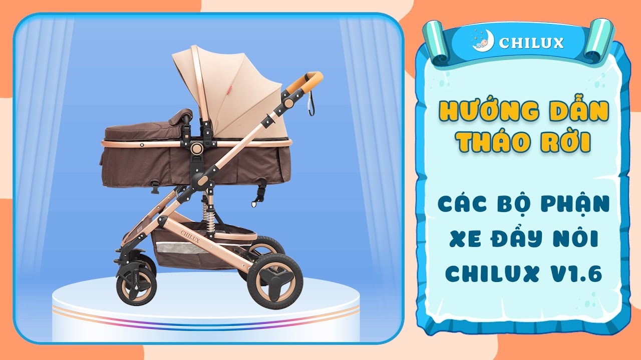 HƯỚNG DẪN THÁO RỜI CÁC BỘ PHẬN CỦA XE ĐẨY NÔI CHILUX V1.6