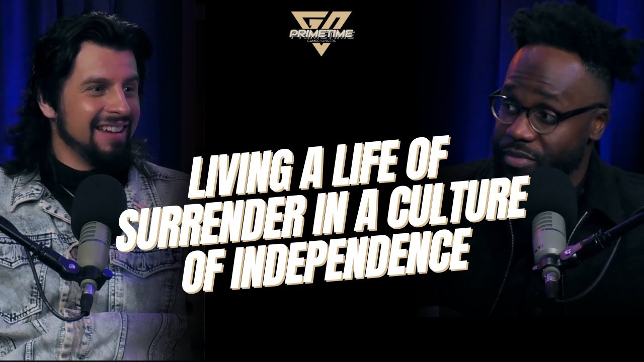 Primetime Gamechangers - Living a Life of Surrender in a Culture of Independence