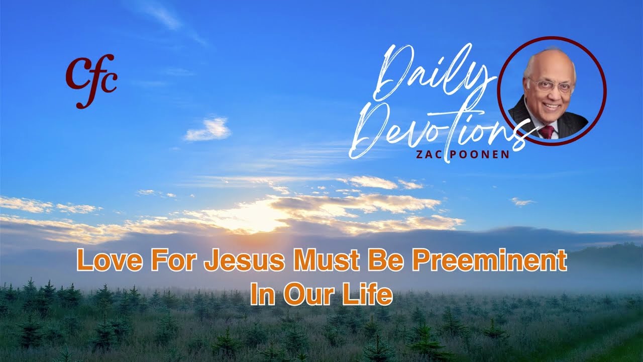 October 15 | Daily Devotion | Love For Jesus Must Be Preeminent In Our Life | Zac Poonen