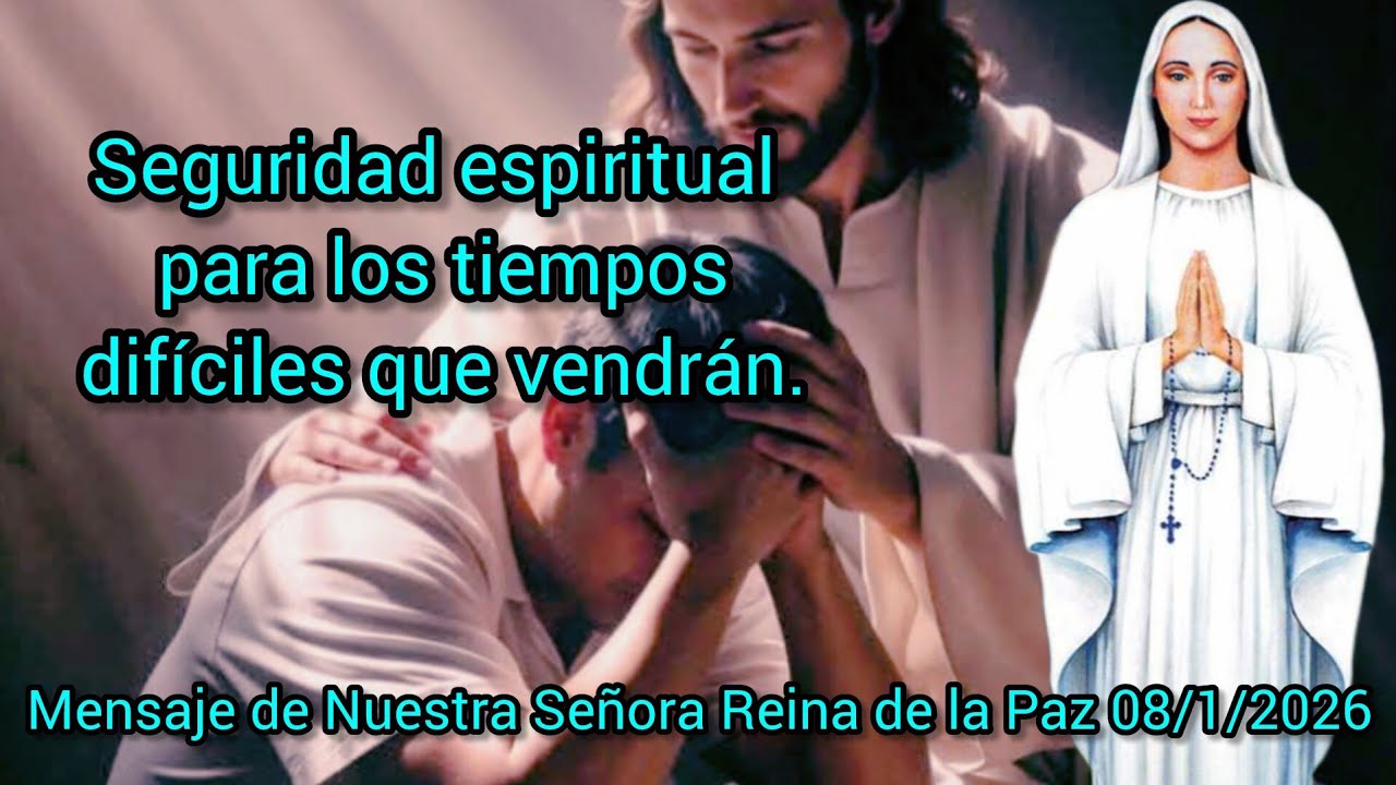 seguridad espiritual para los tiempos difíciles que vendrán. Mensaje de la Virgen María 
