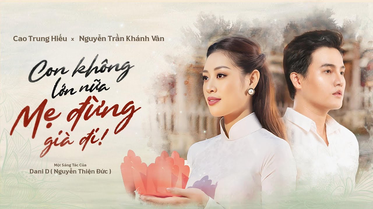 Cao Trung Hiếu x Nguyễn Trần Khánh Vân (ft. Dani D) | Con không lớn nữa, Mẹ đừng già đi! (MV Lyric)