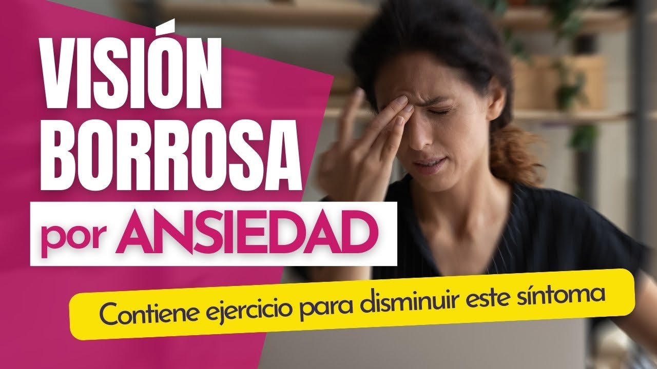 Visión BORROSA por ANSIEDAD