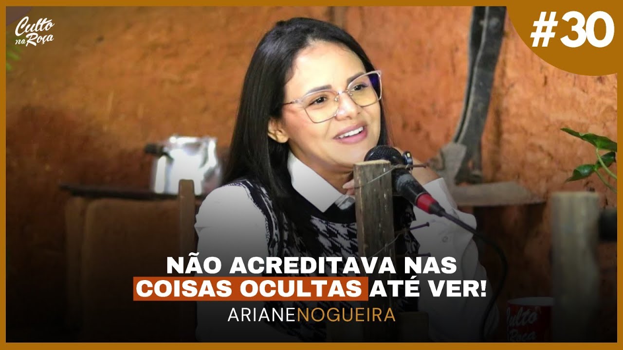 Podcast#30 Não acreditava nas coisas ocultas até ver - Miss Ariane Nogueira