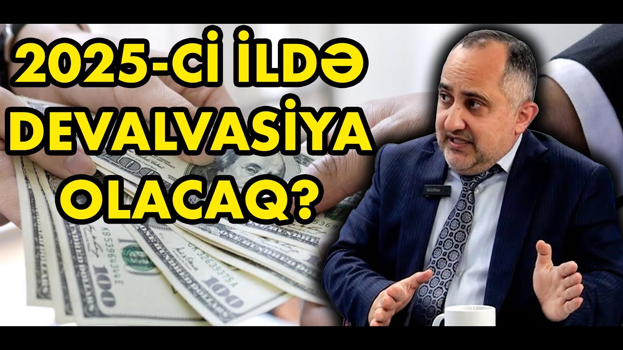 2025-ci ildə Azərbaycanda devalvasiya olacaq?