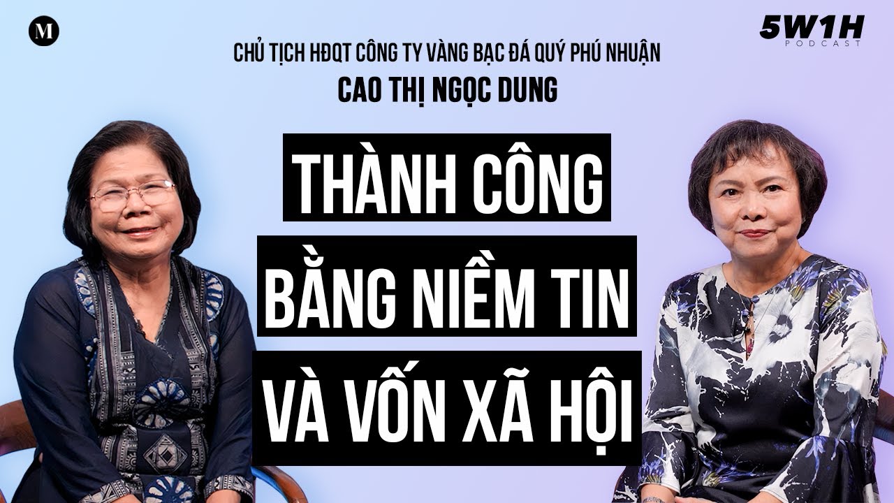 Vượt mùa gió ngược bằng tinh thần học tập suốt đời | Bà Cao Thị Ngọc Dung - Chủ tịch PNJ | 5W1H Ep14