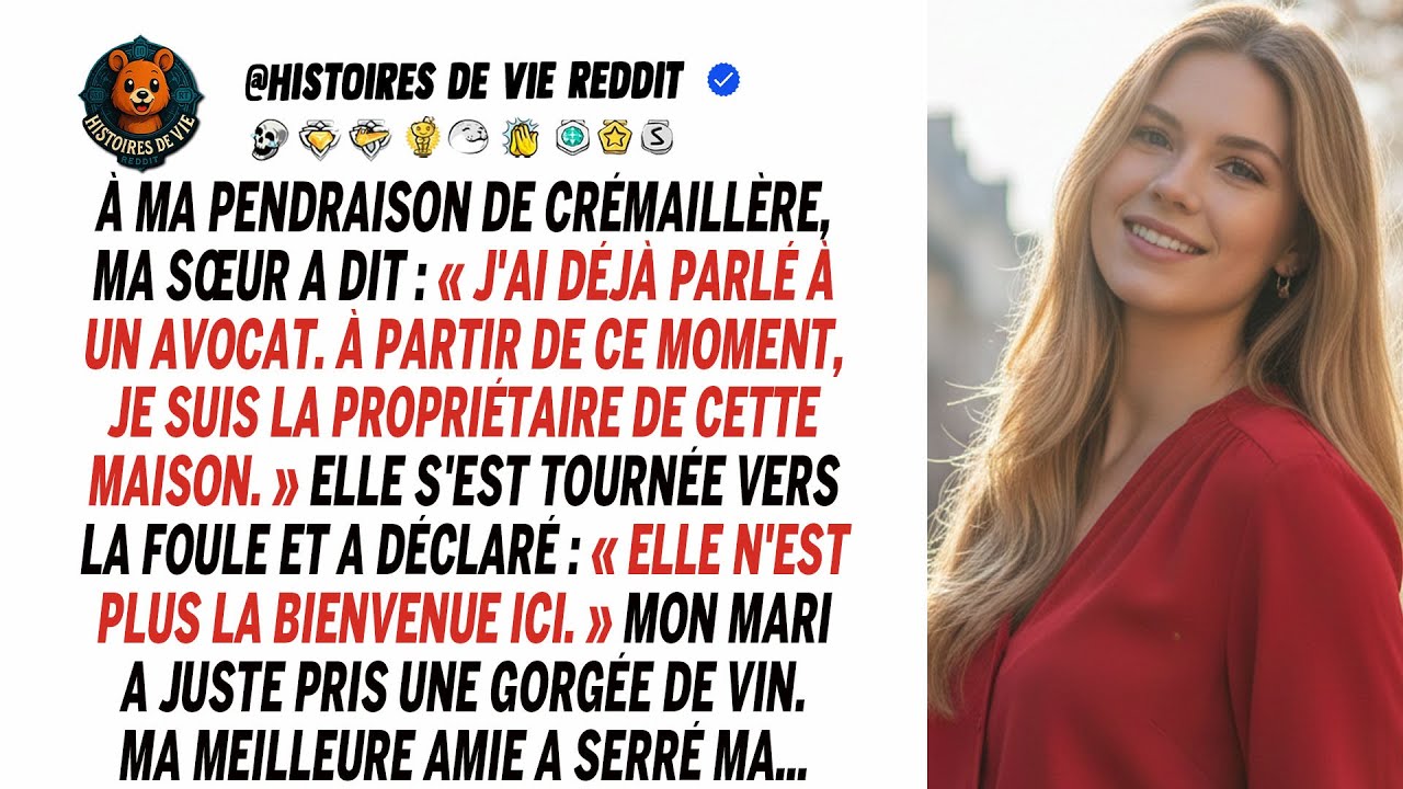 À la fête de famille, ma sœur a crié : « La maison est à moi, dehors ! » Alors, j'ai…