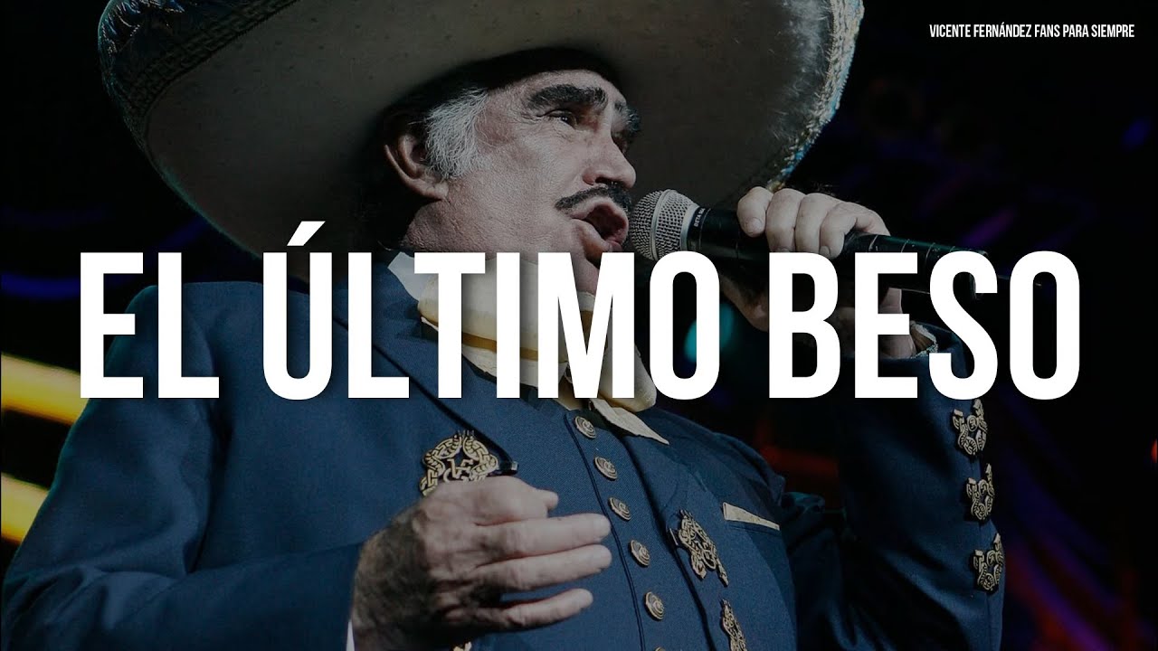 Vicente Fern&aacute;ndez - El Ultimo Beso (Letra/Lyrics)