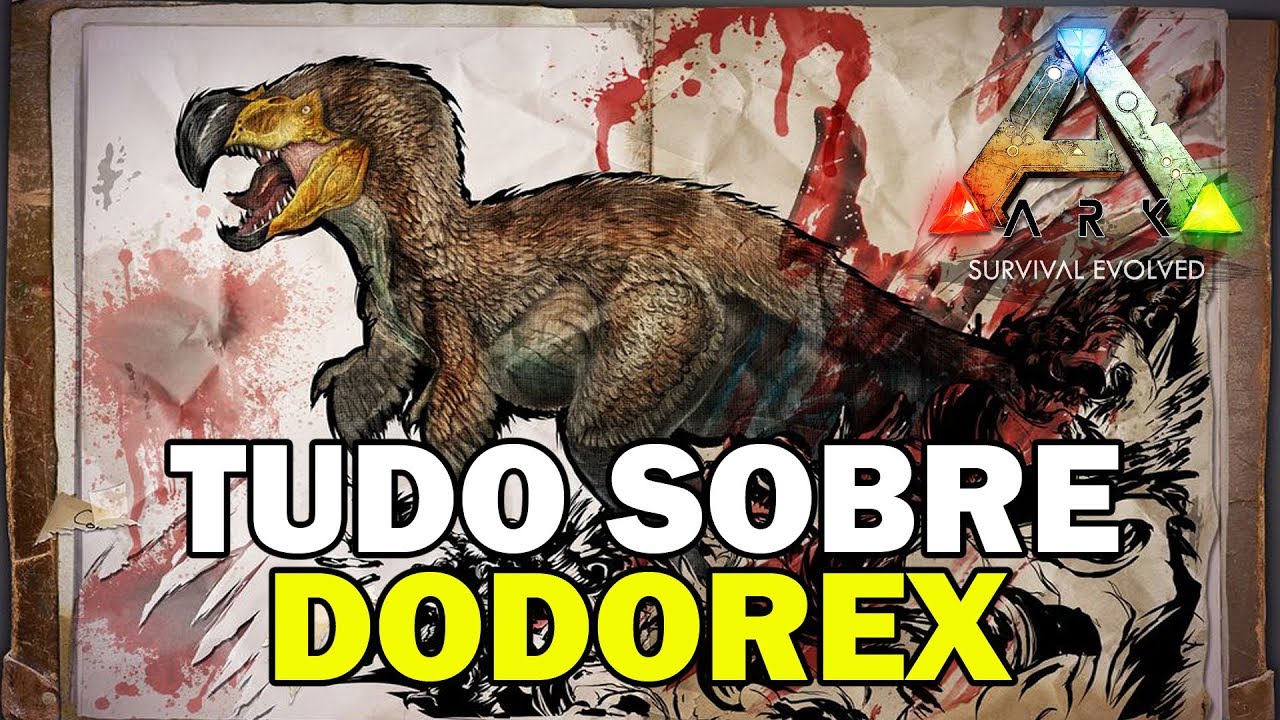 ARKDEX -  DODOREX - TUDO SOBRE O DODOREX -  ARK SURVIVAL EVOLVED ARK FEAR EVOLVED
