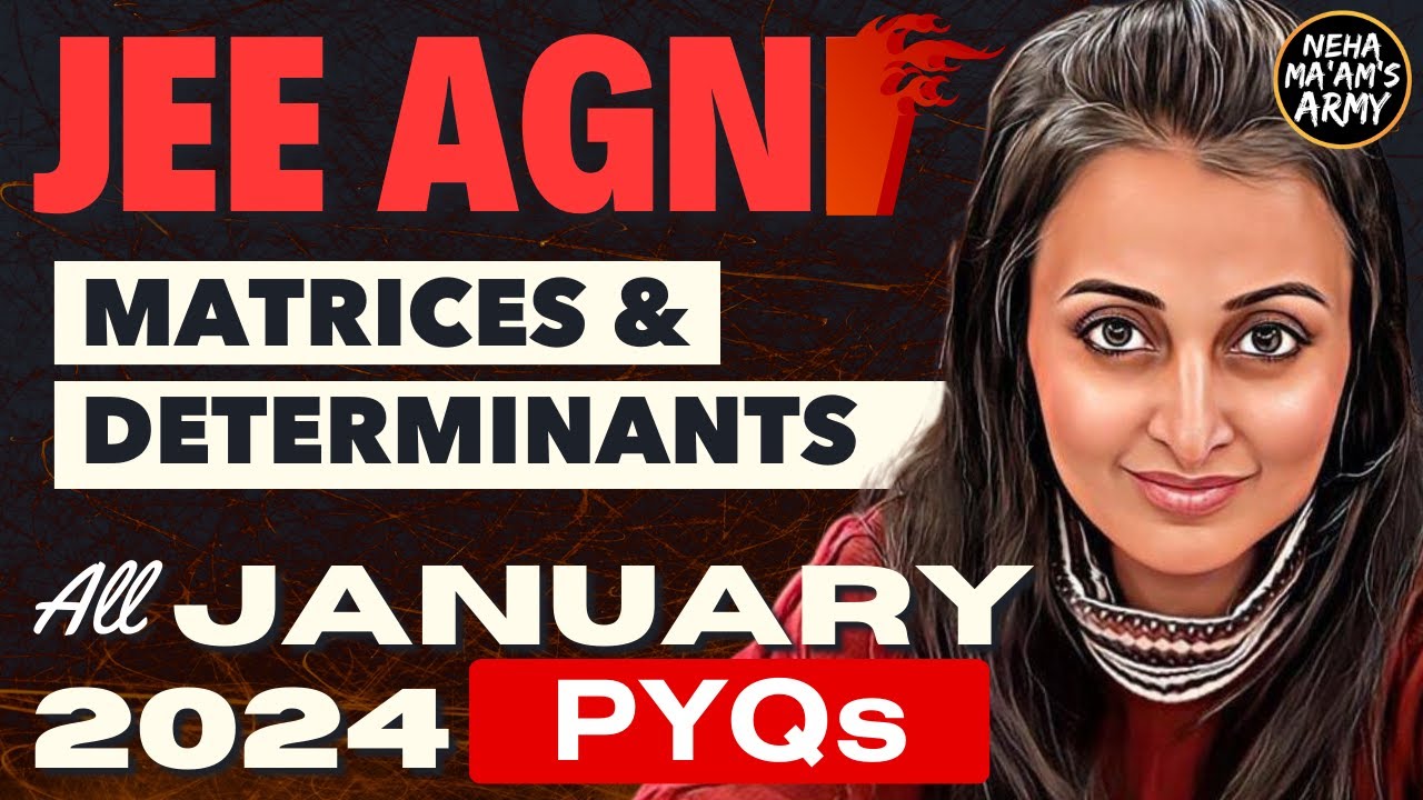 AGNI SERIES MATRICES & DETERMINANTS | ALL PYQs JAN 2024 +Theory + IMP Ques TYPES #jeemaths #jeemains
