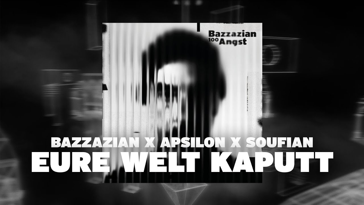 Bazzazian - Eure Welt Kaputt (feat. Apsilon & Soufian) [Official Visualizer]