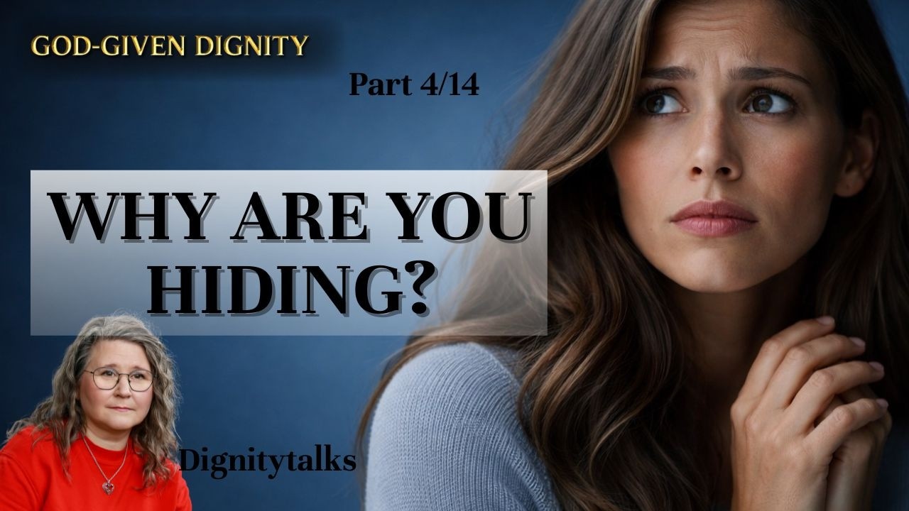 God Given Dignity part 4/14: When Dignity Gets Covered by Fear