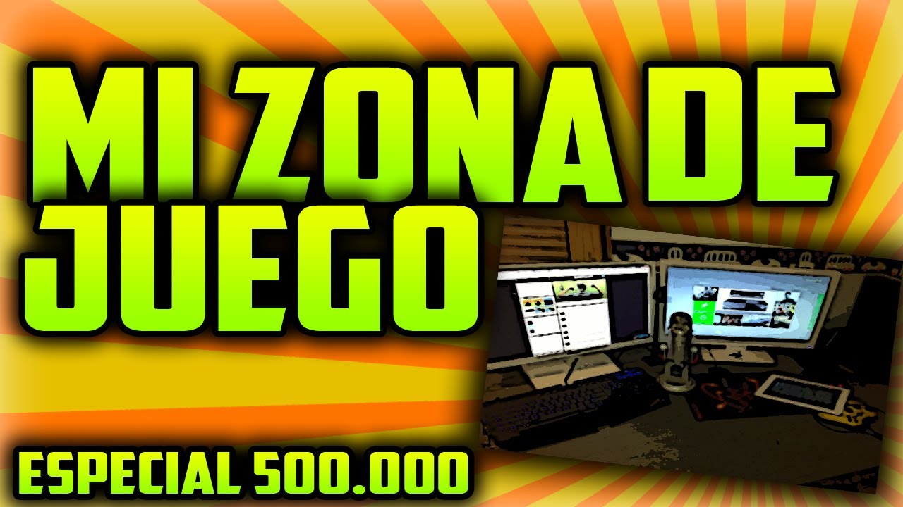 Mi Zona De Juego!! - Especial 500.000 Suscriptores!! - bysTaXx