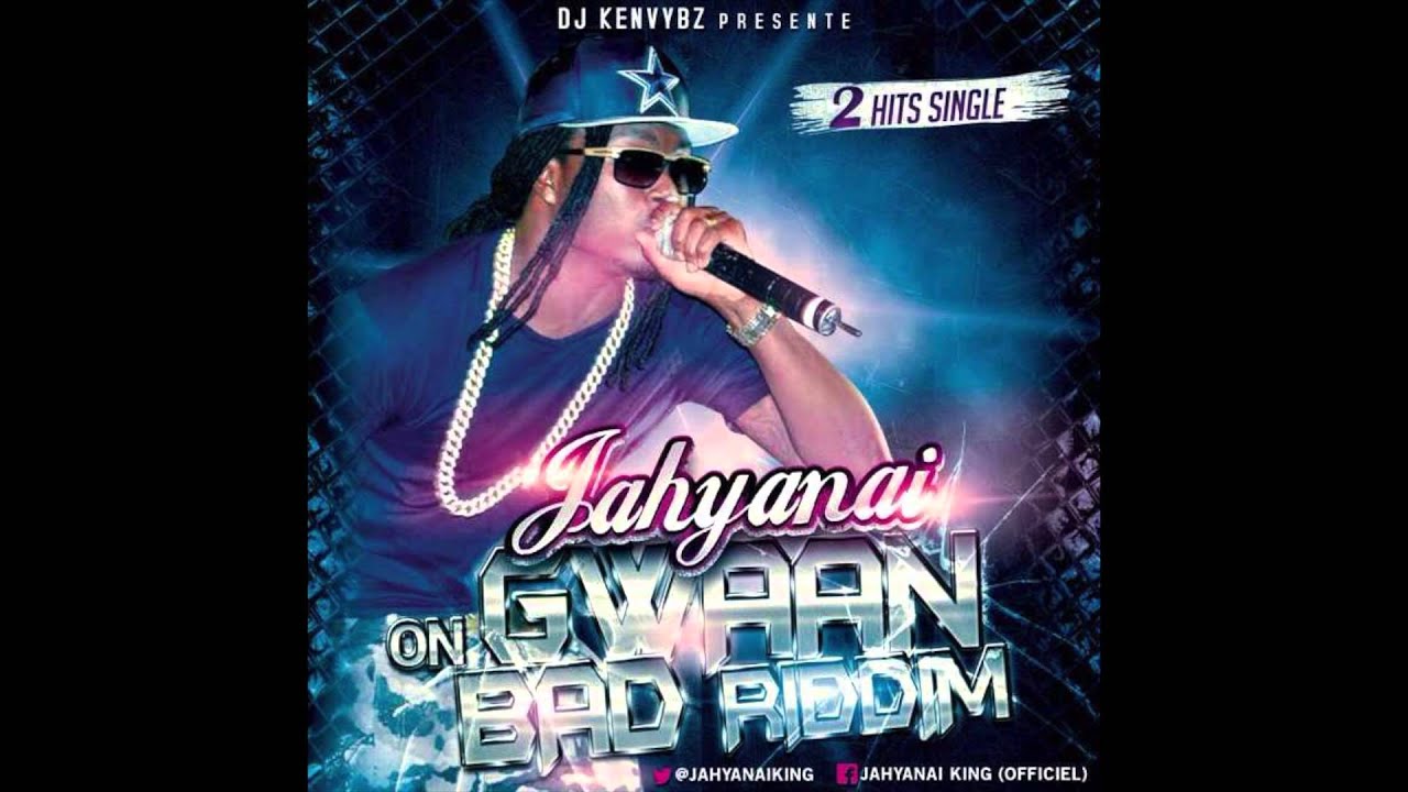 JAHYANAI - TOUNIN STARS &  #DEAD - GWAAN BAD RIDDIM 2K14
