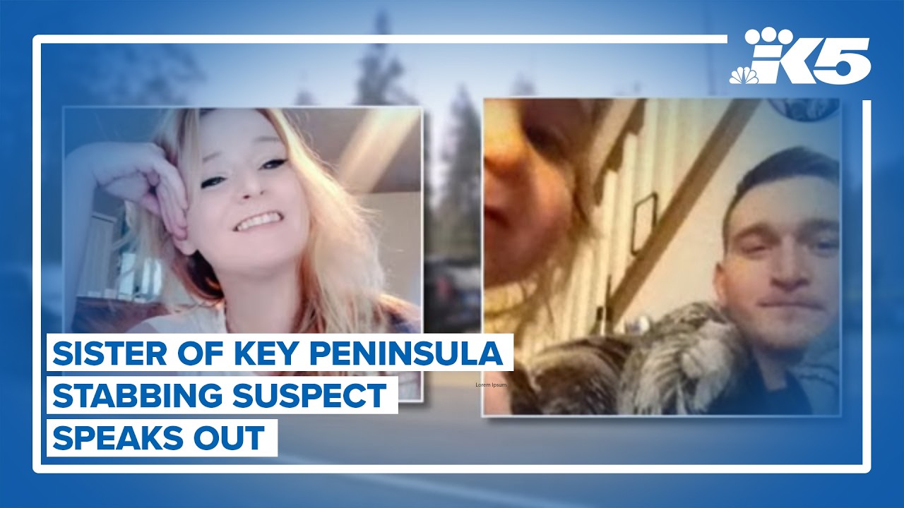 Sister of Key Peninsula stabbing suspect speaks out