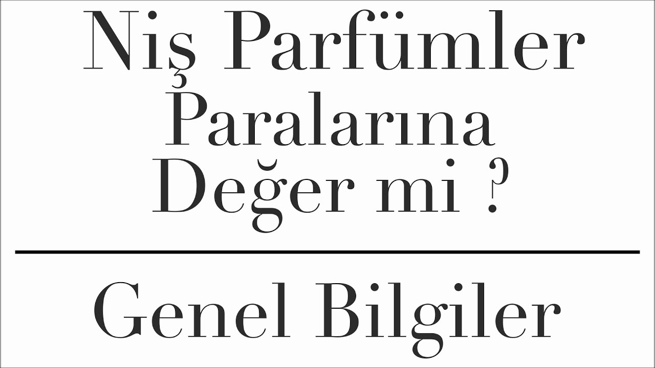 Niche | Niş Parfümler Paralarına Değer mi ? | Genel Bilgiler