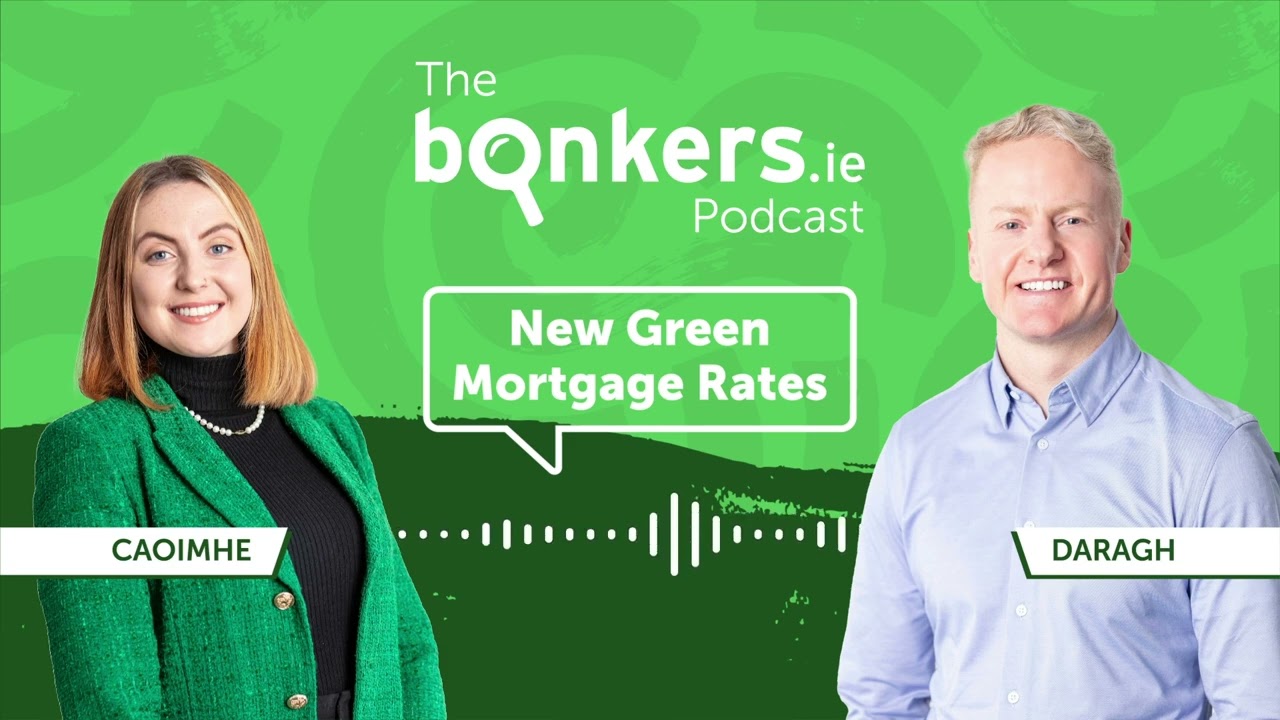 Ep. 40: A look at Ireland’s new Green Mortgage rates