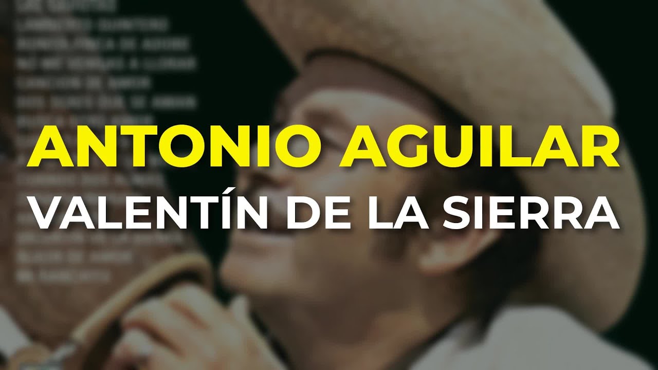 Antonio Aguilar - Valent&iacute;n de la Sierra (Audio Oficial)