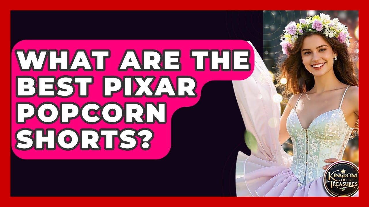 What Are The Best Pixar Popcorn Shorts? - Kingdom Of Treasures