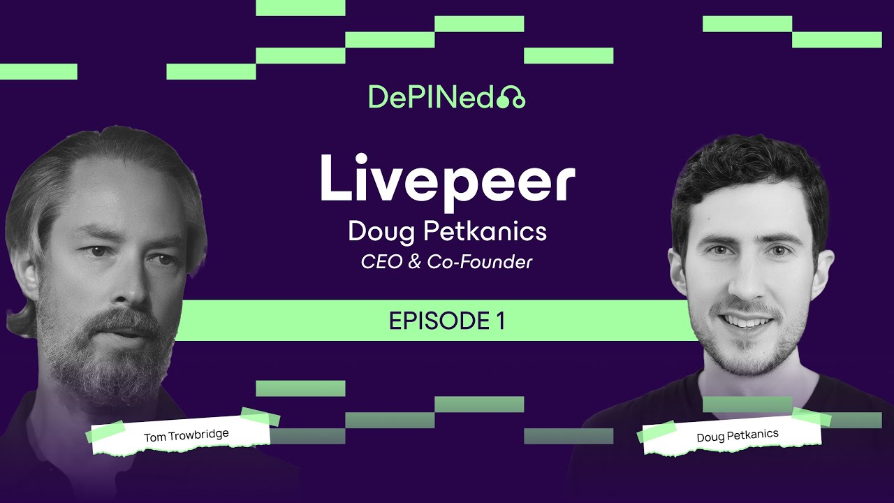 Doug Petkanics: Livepeer – Decentralizing Video Streaming for the Future of AI (#1)