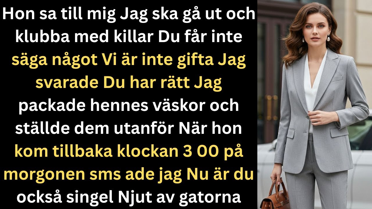 Hon sa Jag ska festa med killar Du har inget att säga Mitt lugna svar