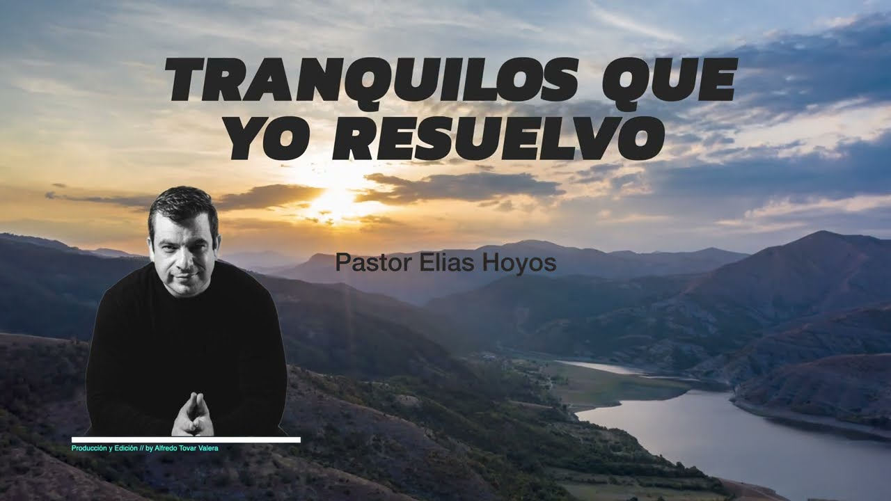 Devocionales Justo a Tiempo | TRANQUILOS QUE YO RESUELVO - Pastor Elias H
