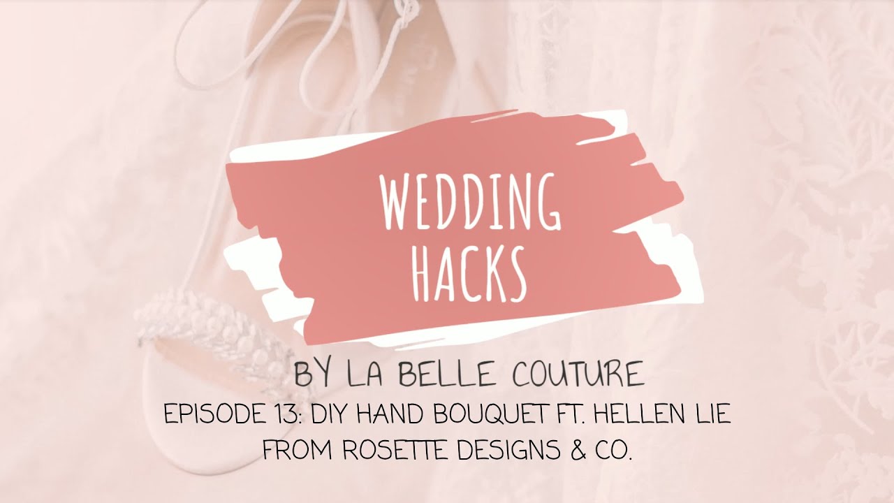 Wedding Hacks 13: DIY Hand Bouquet Ft. Rosette Designs & Co.