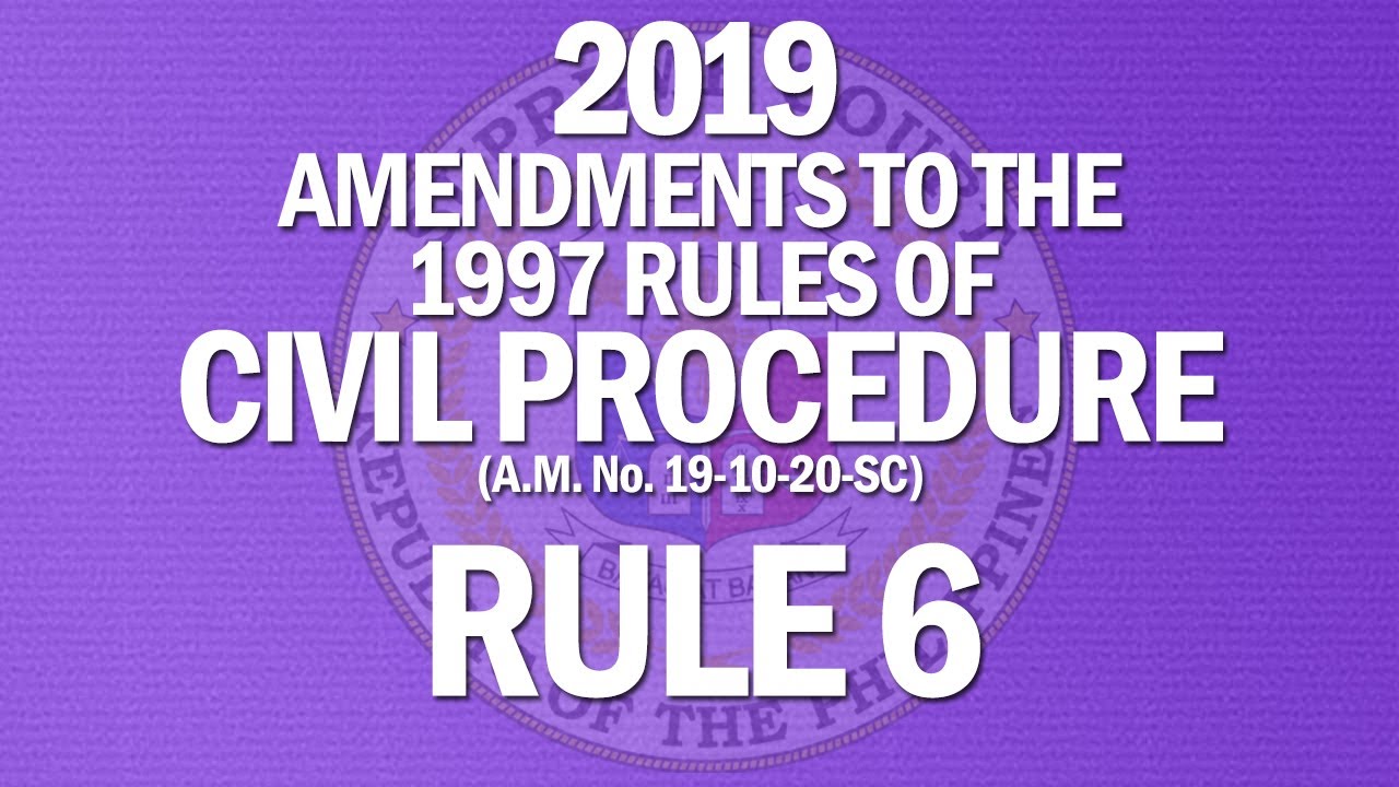2019 Amendments to the 1997 Rules of Civil Procedure (A.M. No. 19-10-20-SC) | Rule 6