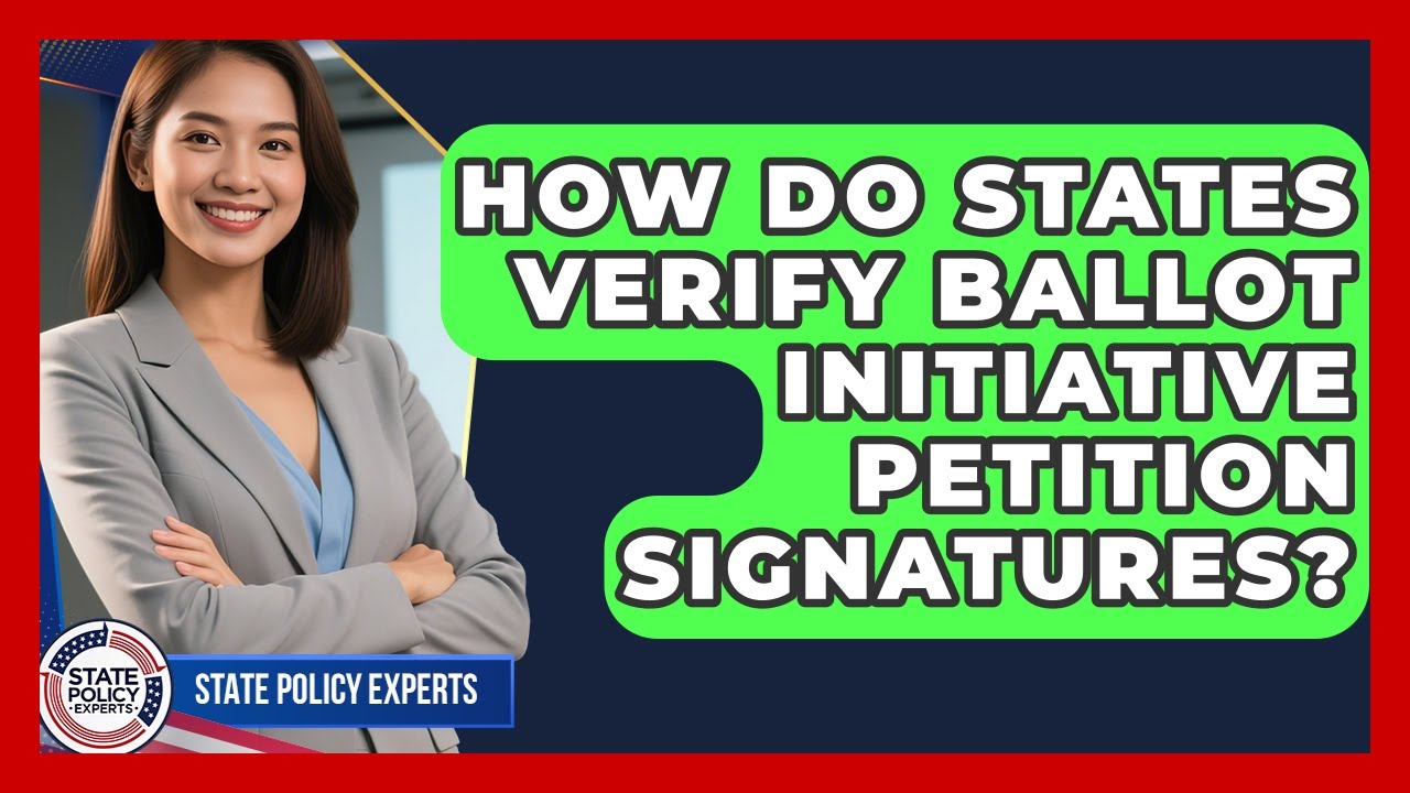 How Do States Verify Ballot Initiative Petition Signatures? - State Policy Experts