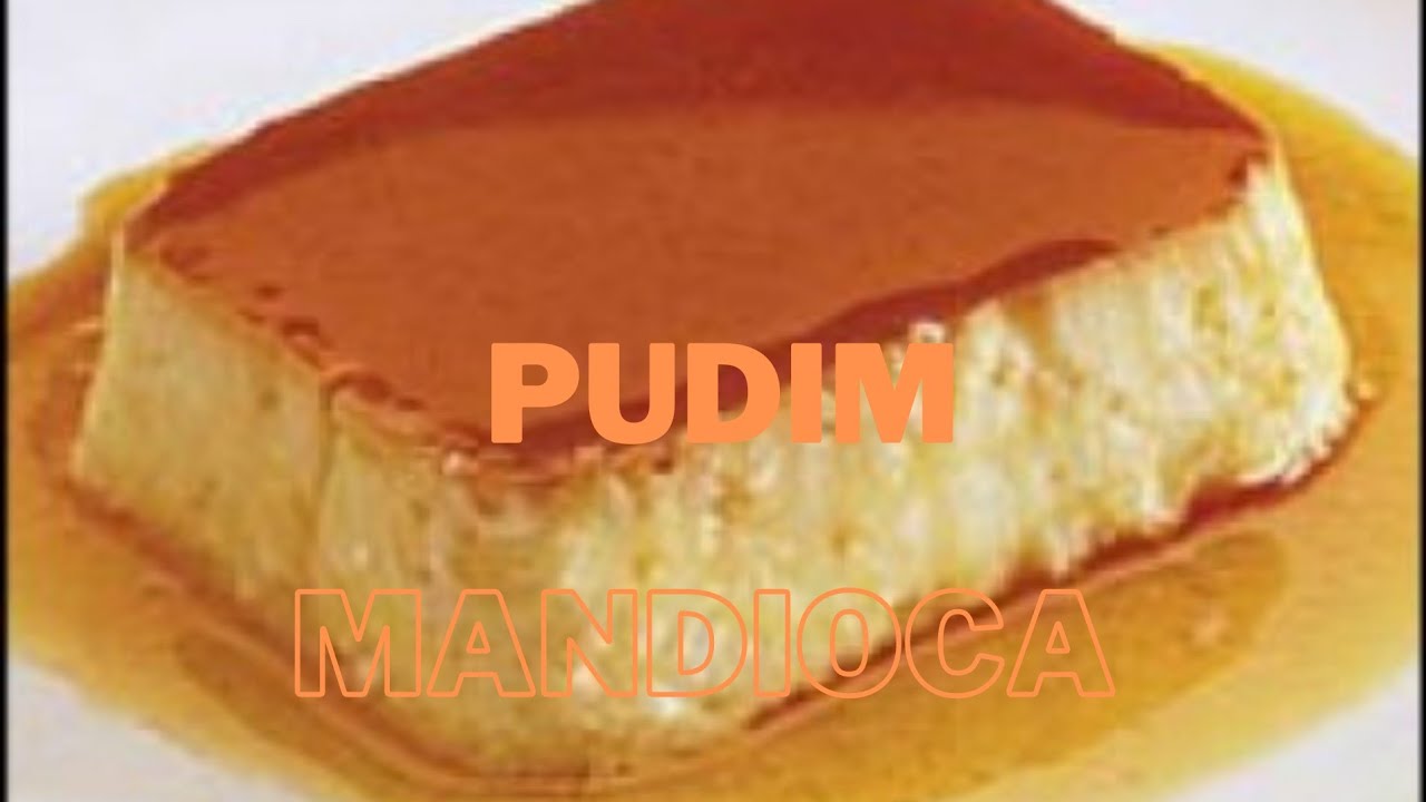 Como fazer o melhor pudim de Mandioca