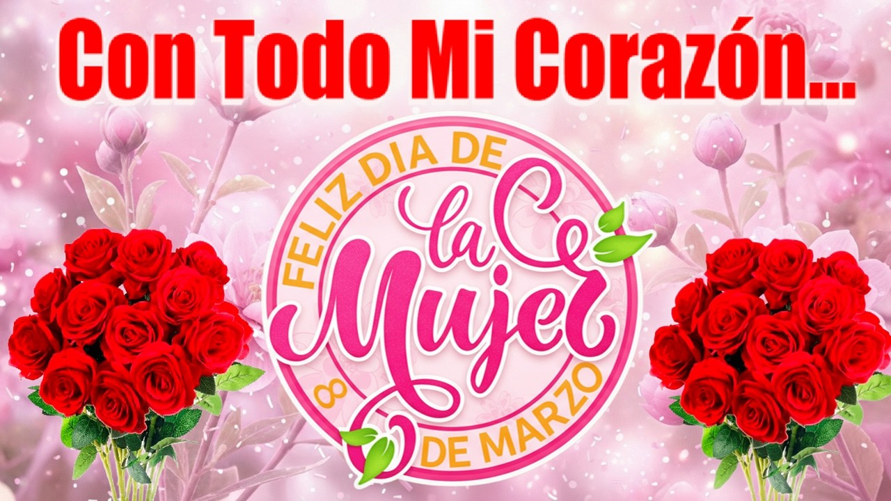 Dedicatoria Feliz Día de la Mujer – 8 de Marzo Dia Internacional de la Mujer  8M #8m #diadelamujer