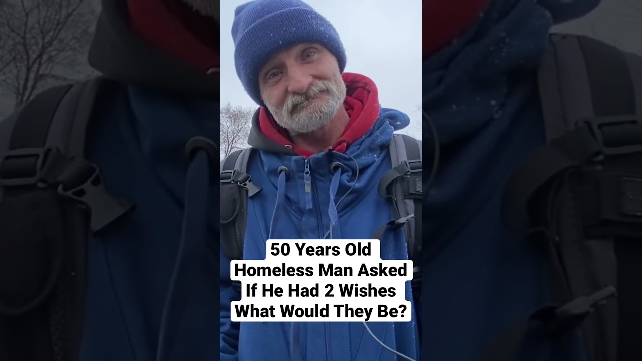 50 Years Old Homeless Man Asked If He Had 2 Wishes What Would They Be?