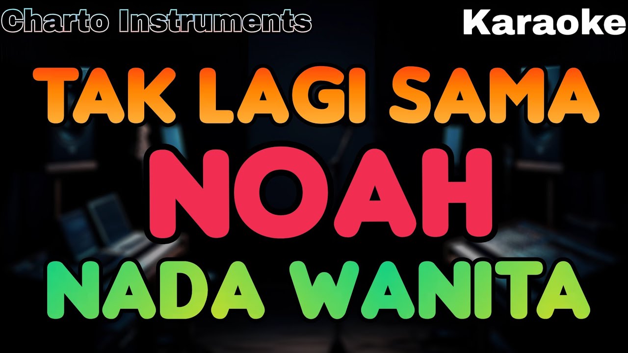 Noah – Tak Lagi Sama Nada Wanita (Karaoke Version)