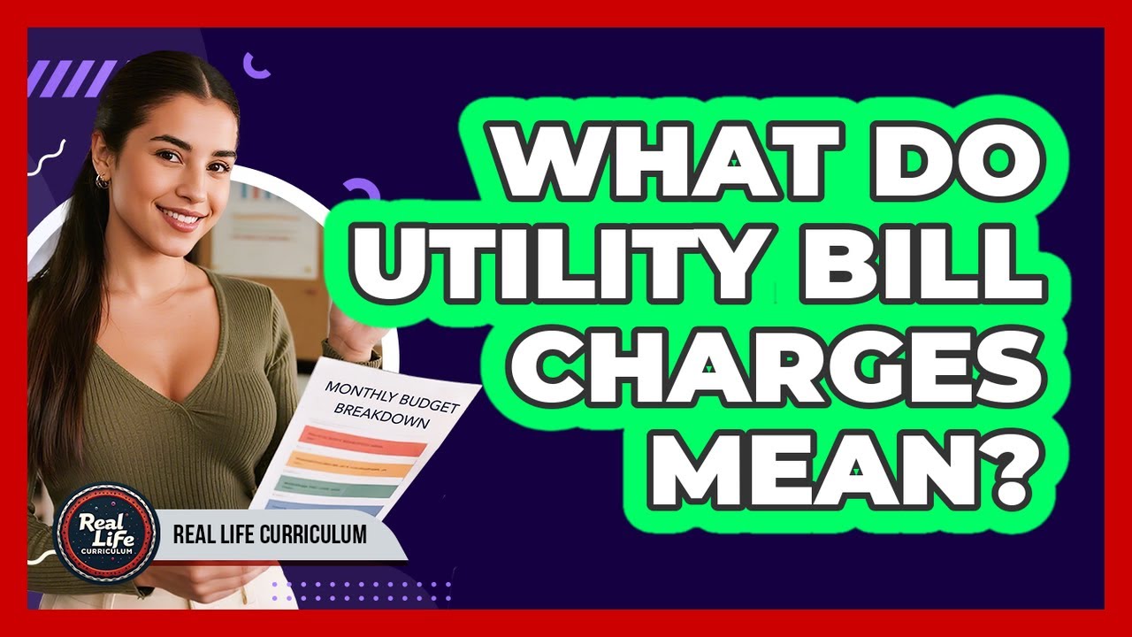 What Do Utility Bill Charges Mean?