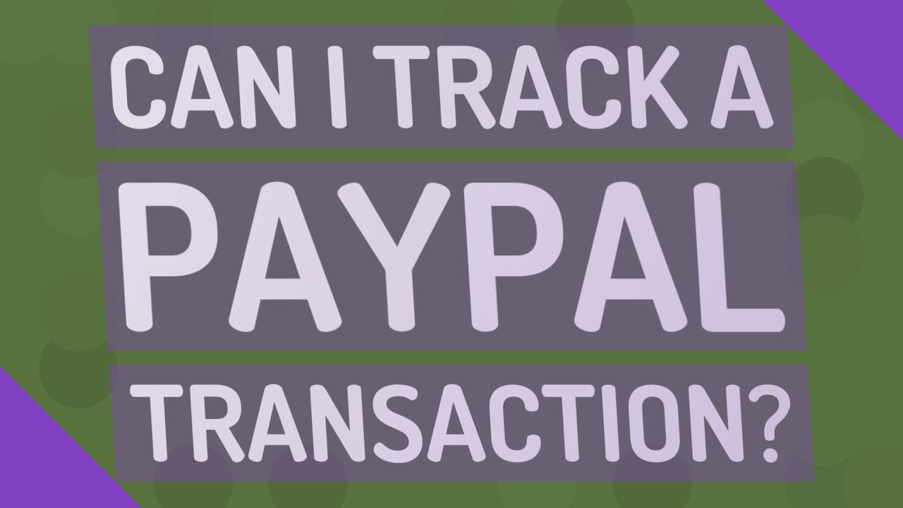Can I track a PayPal transaction?