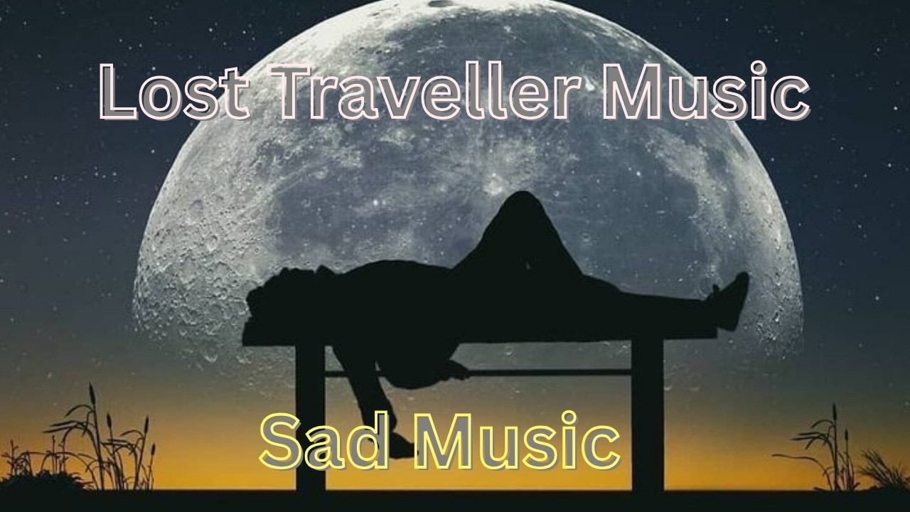 Lost Traveller Music....Sad Music