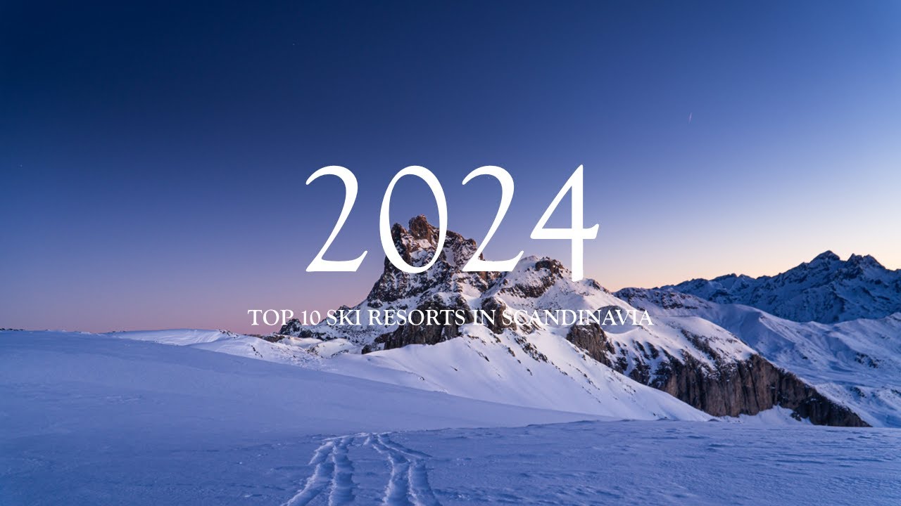 Top 10 Best Ski Resorts In Scandinavia 2024