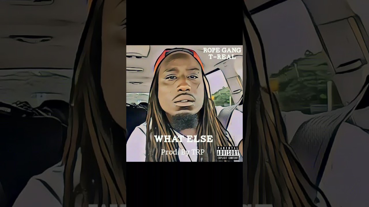 What Else - (Rope Gang) T-Real Prod. By TRP