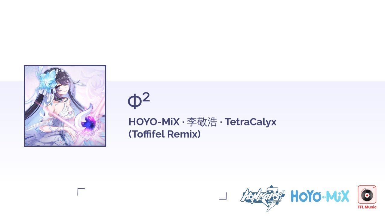 &Phi;&sup2; - HOYO-MiX &middot; 李敬浩 &middot; TetraCalyx (Toffifel Remix)