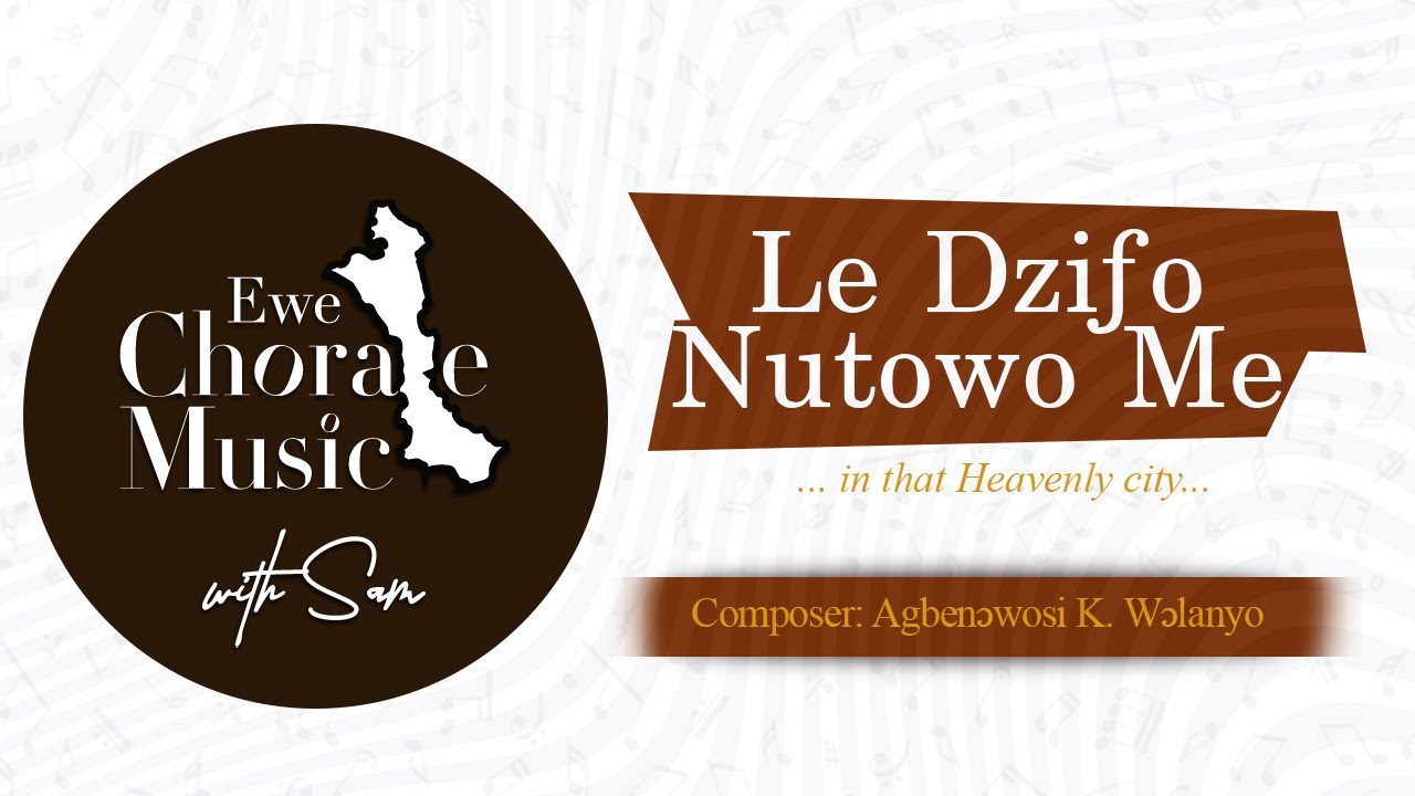 LE DZIƑO NUTOWO ME by AGBENƆWOSI KOFI WƆLANYO - Ewe A Capella by Sam