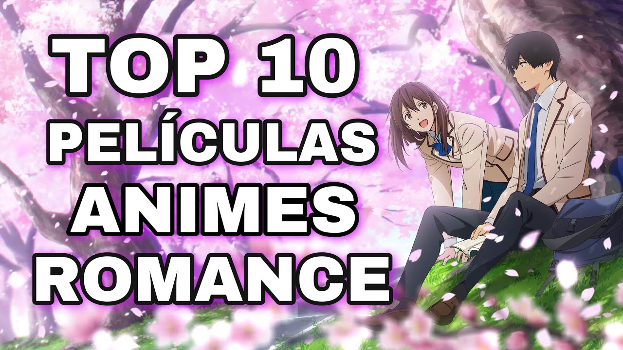 TOP 10 PELÍCULAS ANIME ROMÁNTICAS | TOP PELÍCULAS SHOJO ANIME ROMACE