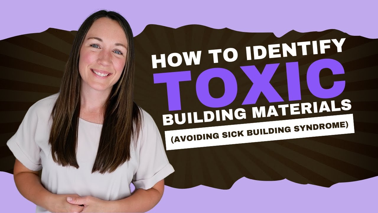 How to Identify Toxic Materials:  Avoiding Sick Building Syndrome