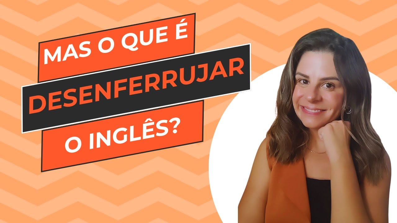 Entenda o que é desenferrujar o inglês