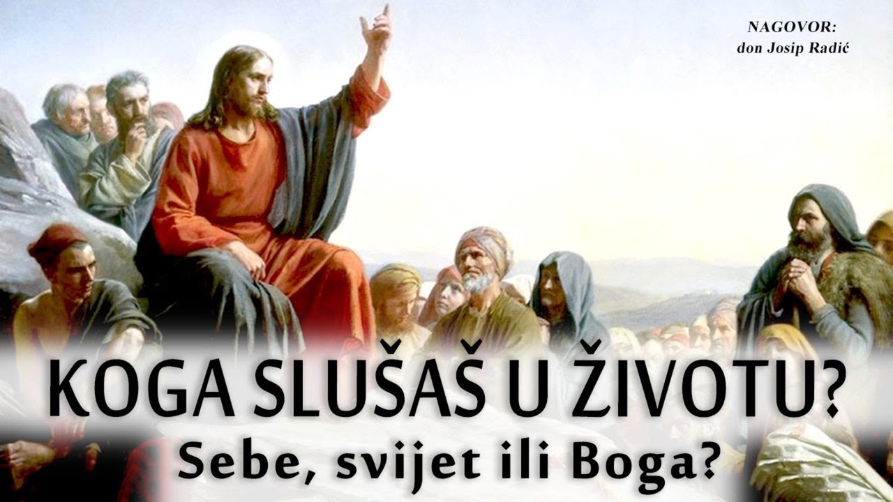 KOGA SLUŠAŠ U ŽIVOTU? Sebe, svijet ili Boga?