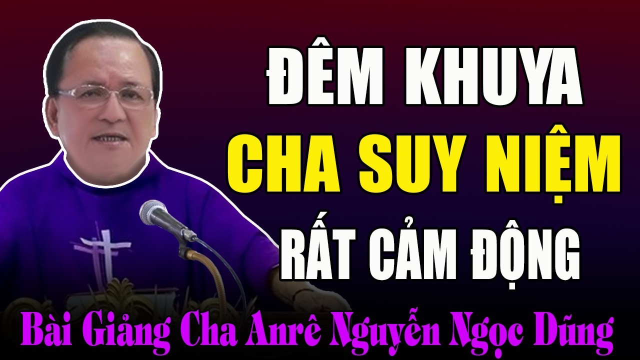 Yêu Thương Người Nghèo Khổ Là Thực Hành Lời Của Chúa - Bài Giảng Cảm Động Cha Anrê Nguyễn Ngọc Dũng