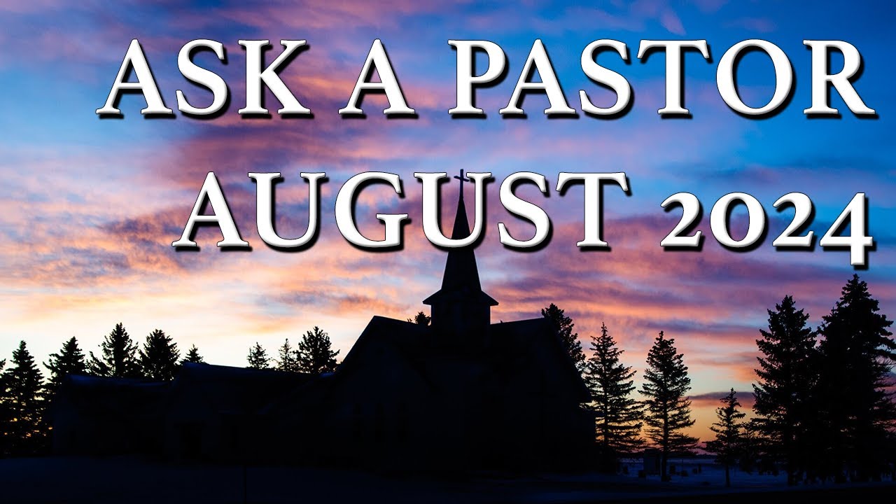Ask a Pastor: August 2024